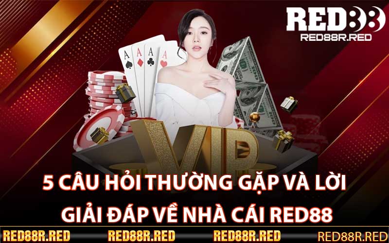 5 câu hỏi thường gặp và lời giải đáp về nhà cái Red88