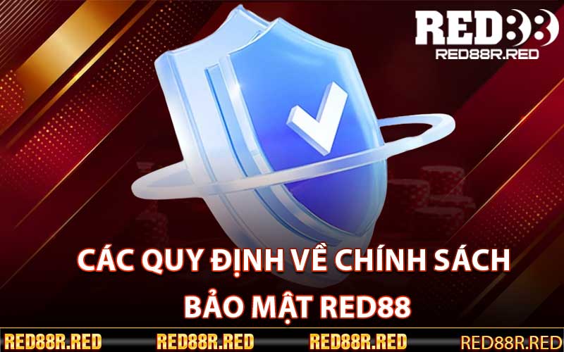 Các Quy Định Về Chính Sách Bảo Mật Red88