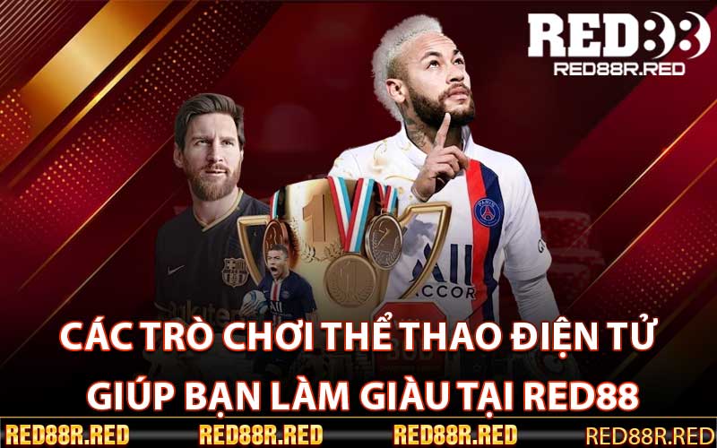 Các trò chơi thể thao điện tử giúp bạn làm giàu tại Red88