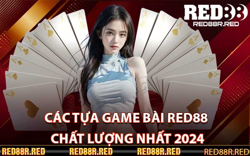 Các tựa Game bài Red88 chất lượng nhất 2024