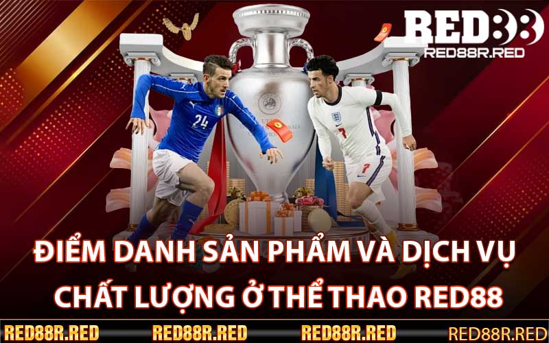 Điểm danh sản phẩm và dịch vụ chất lượng ở Thể Thao Red88