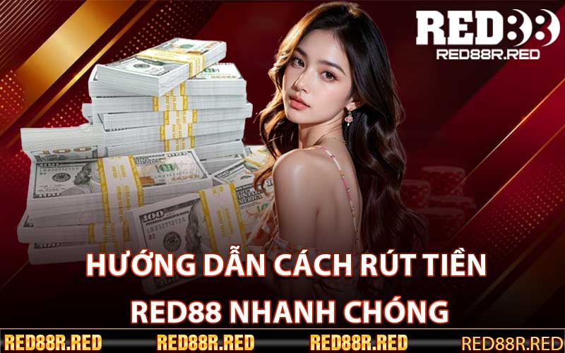 Hướng Dẫn Cách Rút Tiền Red88 Nhanh Chóng