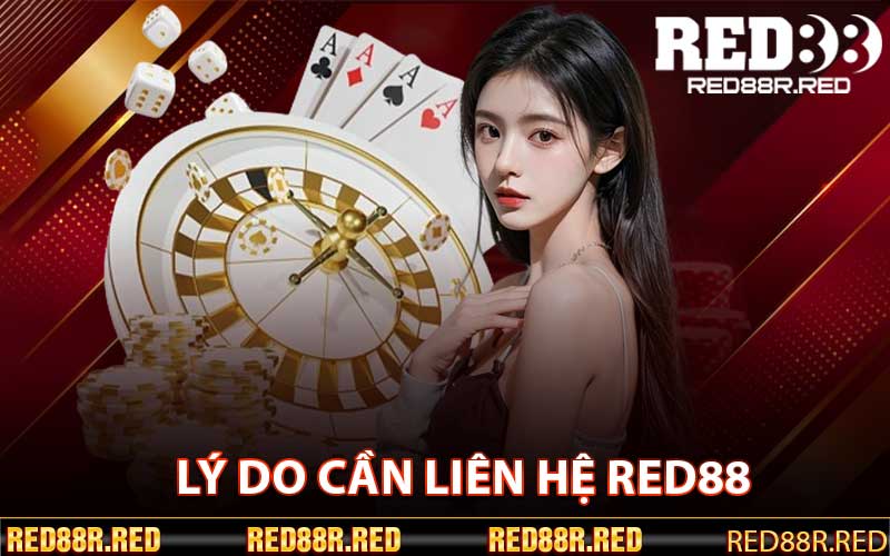 Lý do cần liên hệ Red88