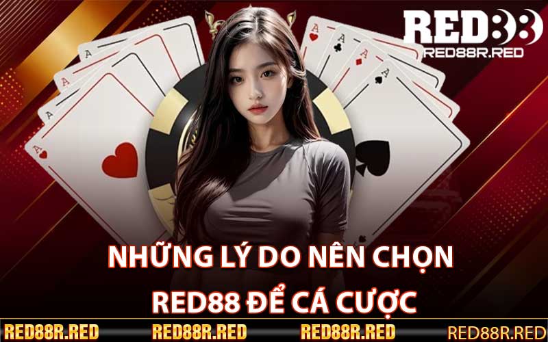 Những Lý Do Nên Chọn Red88 Để Cá Cược