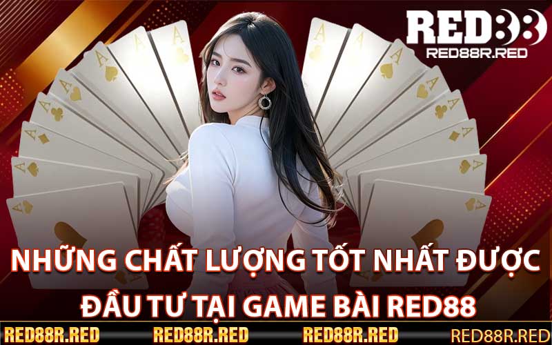 Những chất lượng tốt nhất được đầu tư tại Game bài Red88