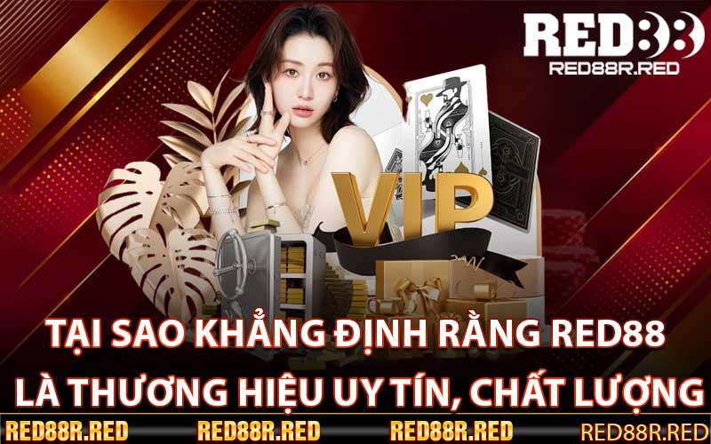 Tại sao khẳng định rằng Red88 là thương hiệu uy tín, chất lượng