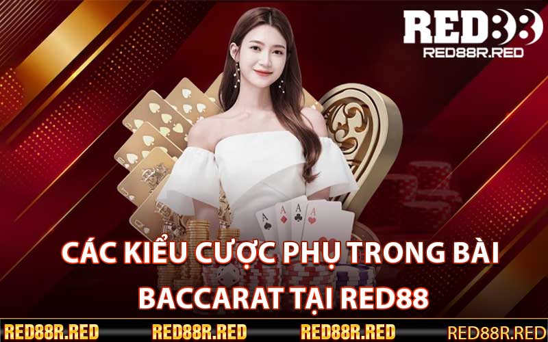 Các kiểu cược phụ trong bài Baccarat Tại Red88