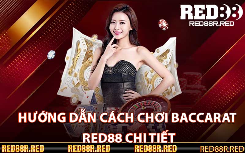 Hướng Dẫn Cách chơi Baccarat Red88 chi tiết