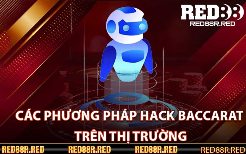 Các phương pháp hack Baccarat trên thị trường