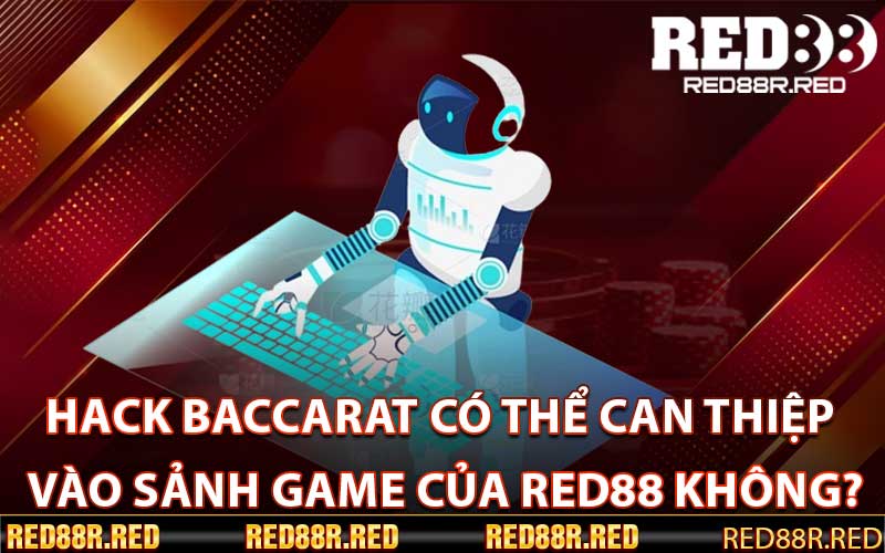 Hack Baccarat có thể can thiệp vào sảnh game của red88 không?